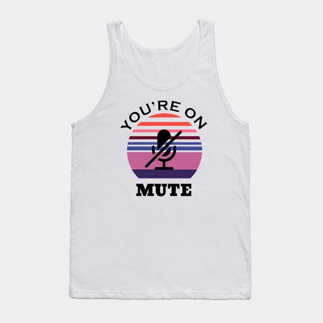 You are on mute retro Tank Top by NickDsigns